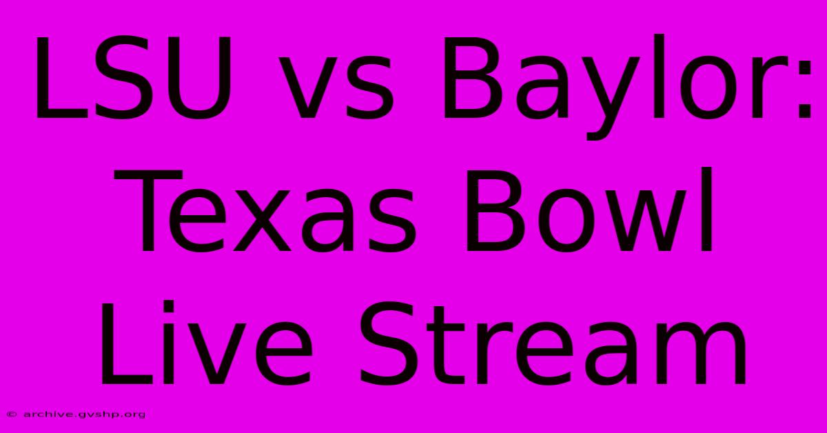 LSU Vs Baylor: Texas Bowl Live Stream