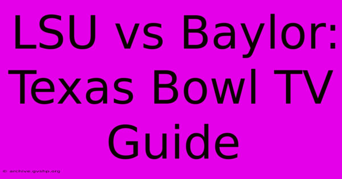 LSU Vs Baylor: Texas Bowl TV Guide