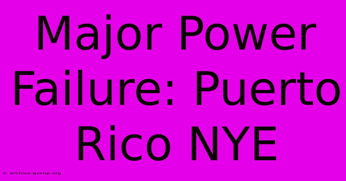 Major Power Failure: Puerto Rico NYE