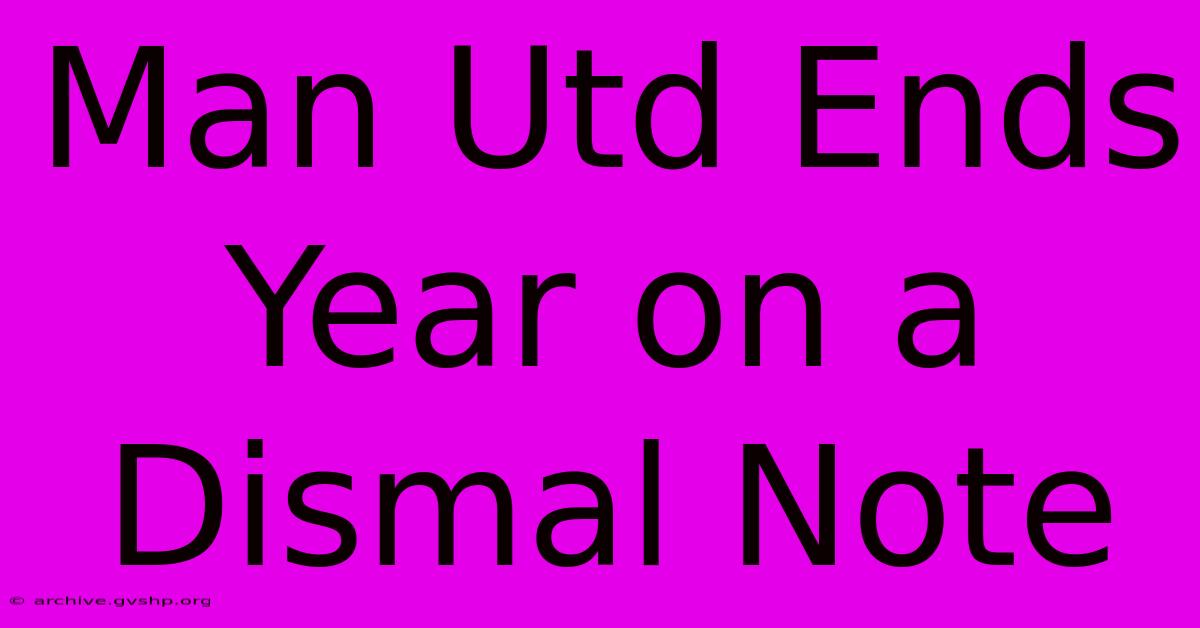 Man Utd Ends Year On A Dismal Note