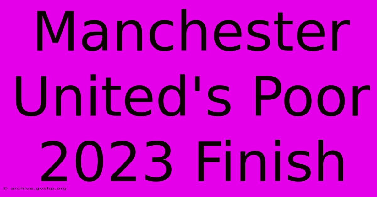 Manchester United's Poor 2023 Finish