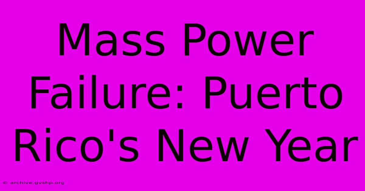 Mass Power Failure: Puerto Rico's New Year