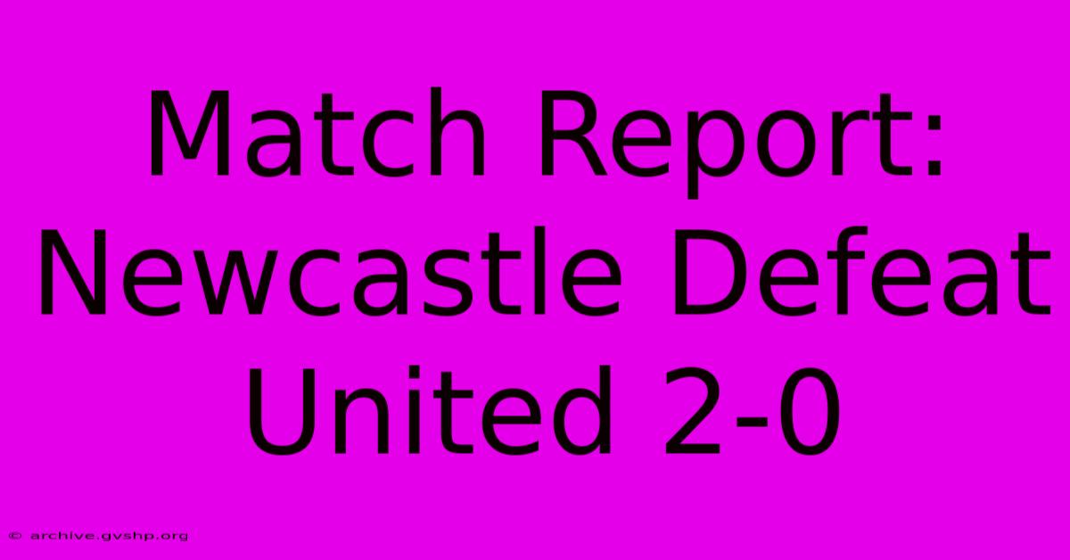 Match Report: Newcastle Defeat United 2-0