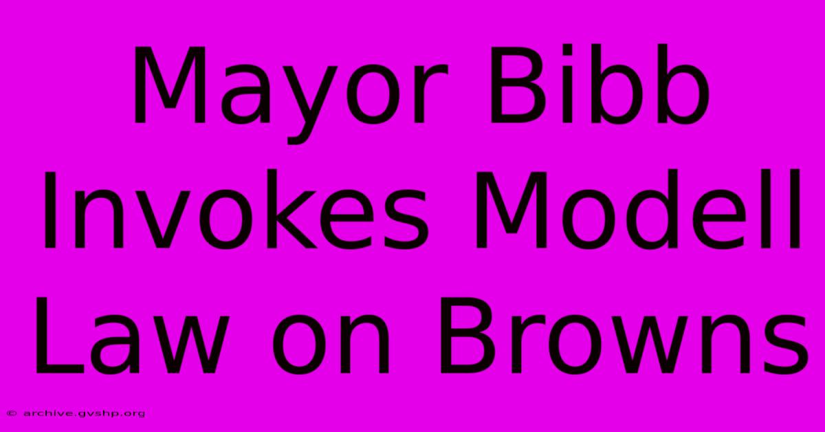 Mayor Bibb Invokes Modell Law On Browns