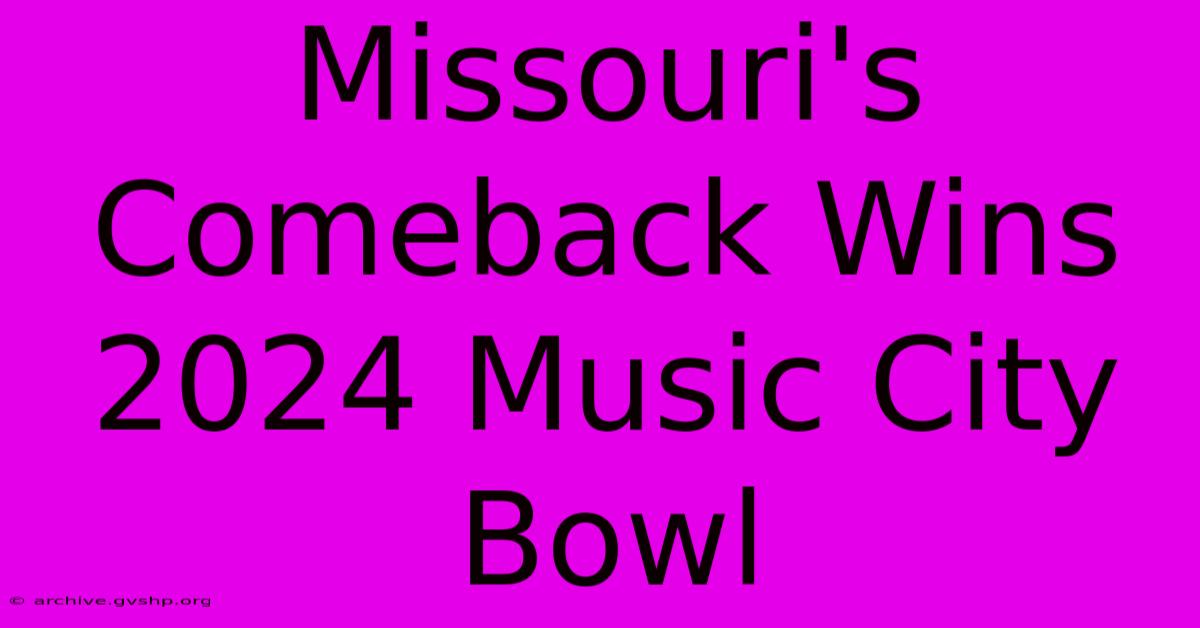 Missouri's Comeback Wins 2024 Music City Bowl