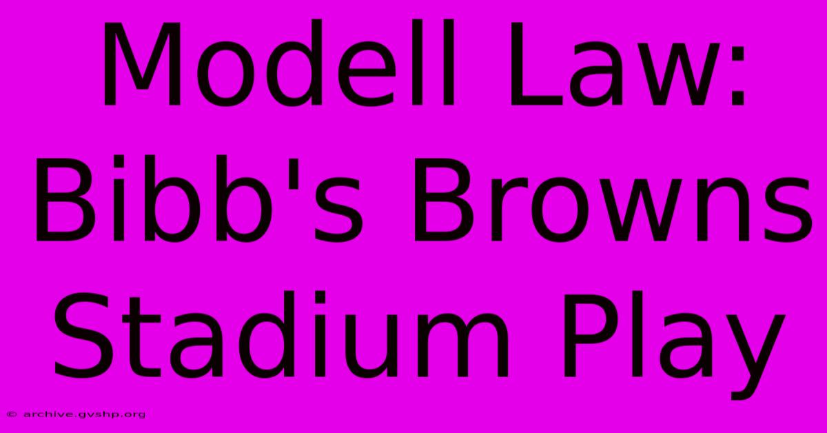 Modell Law: Bibb's Browns Stadium Play