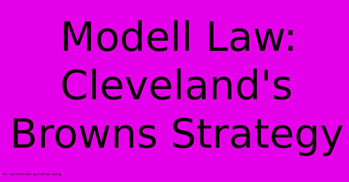 Modell Law: Cleveland's Browns Strategy