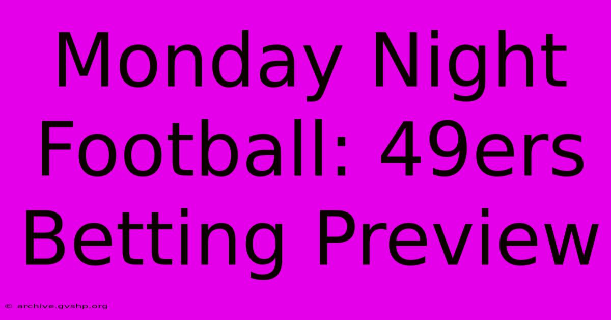 Monday Night Football: 49ers Betting Preview