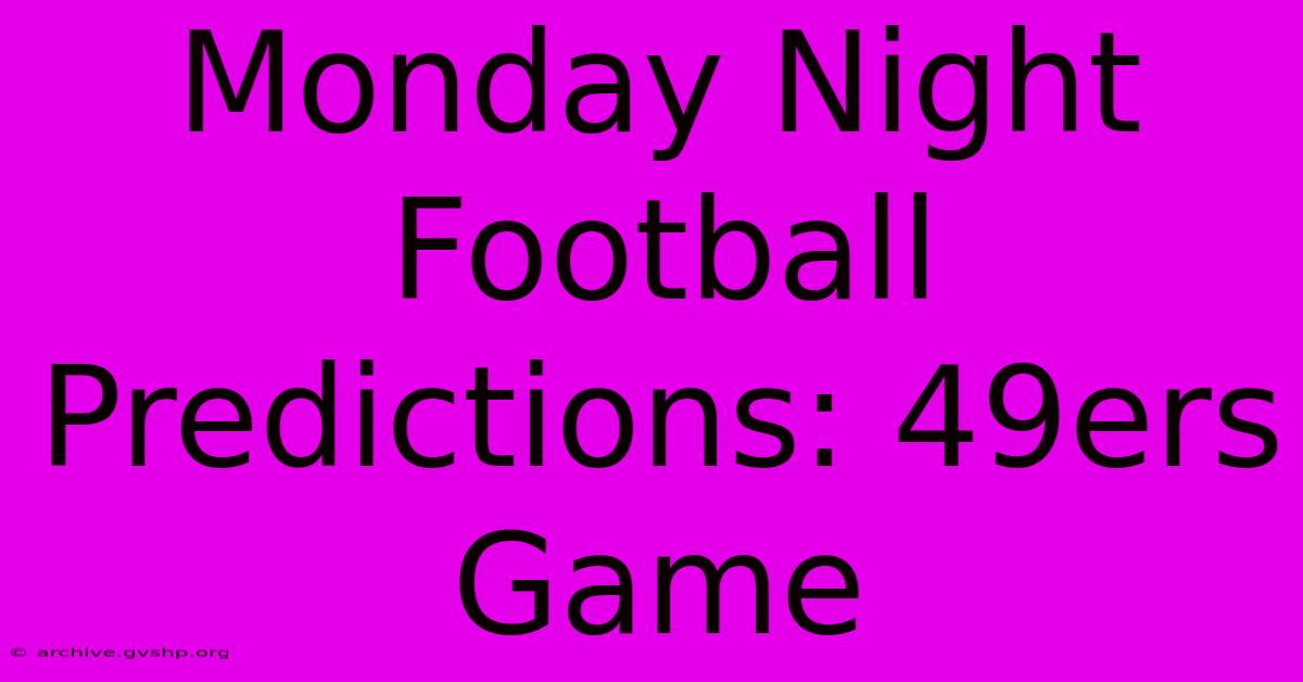 Monday Night Football Predictions: 49ers Game