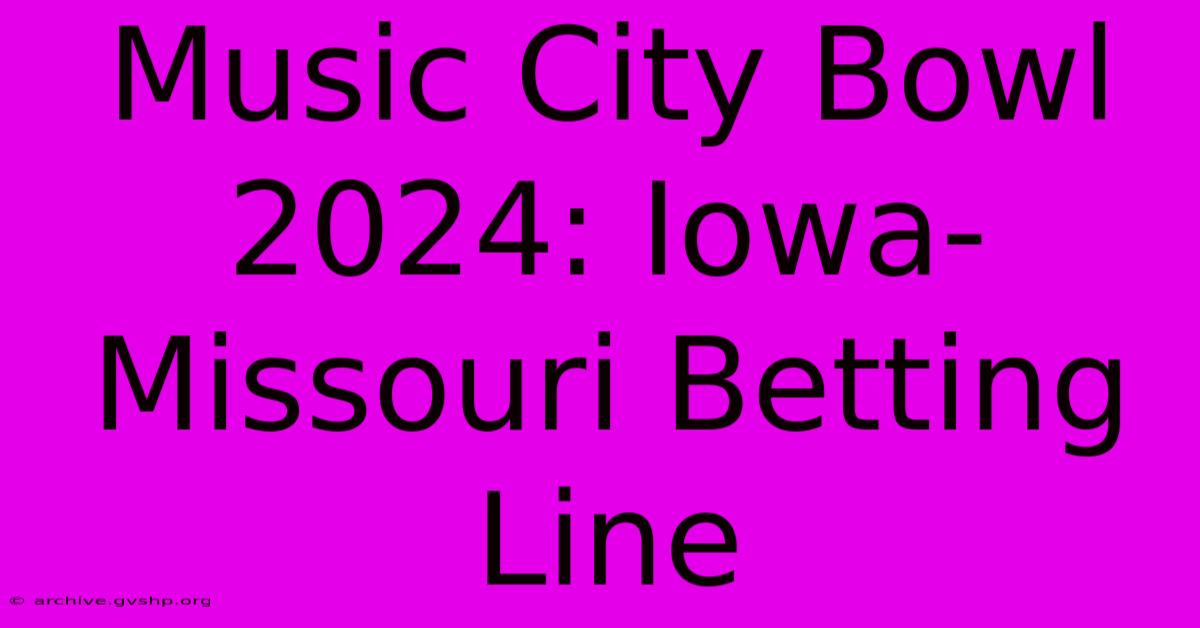 Music City Bowl 2024: Iowa-Missouri Betting Line