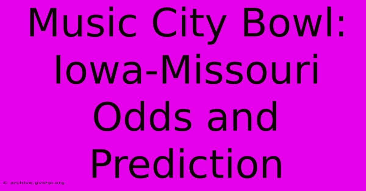 Music City Bowl: Iowa-Missouri Odds And Prediction