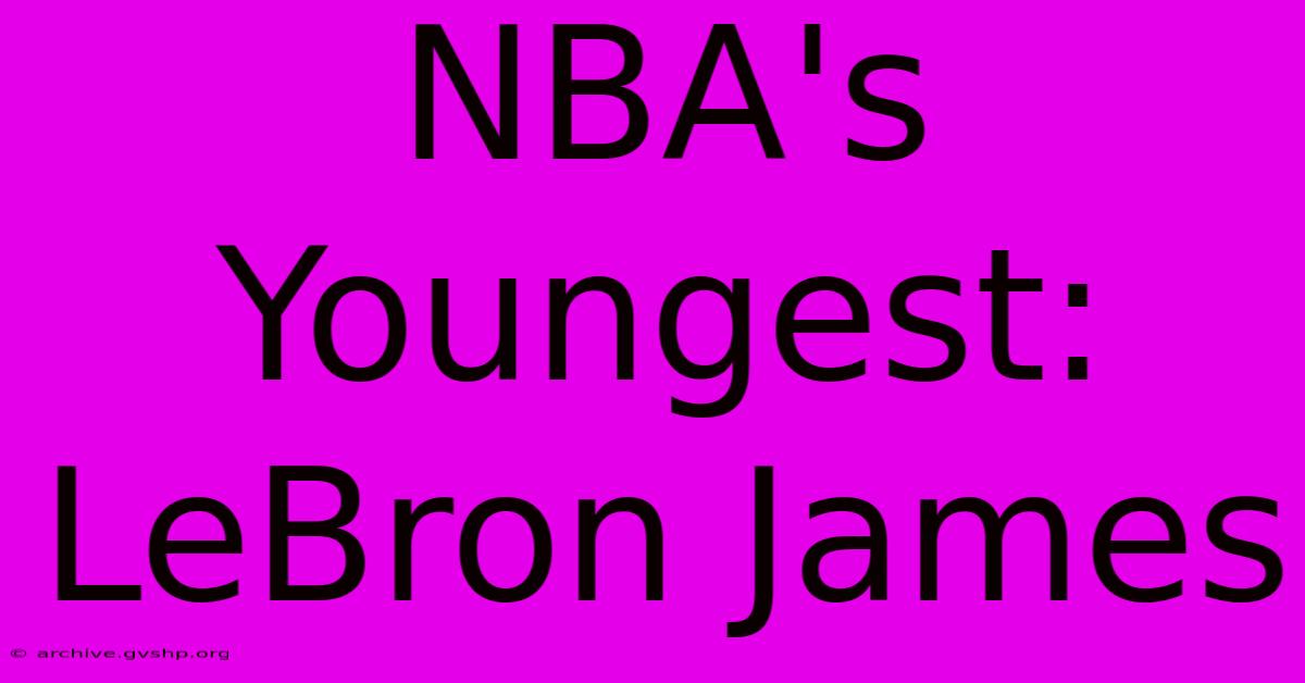 NBA's Youngest: LeBron James