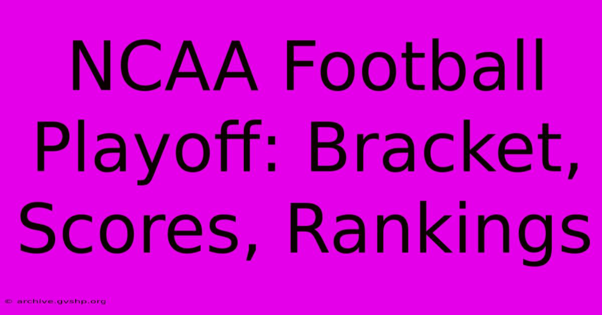 NCAA Football Playoff: Bracket, Scores, Rankings