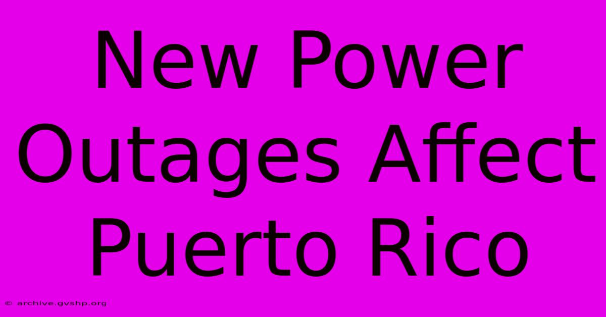 New Power Outages Affect Puerto Rico