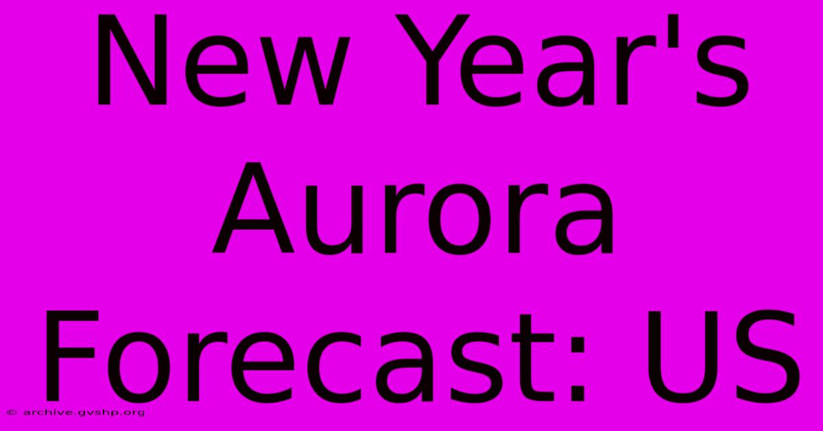 New Year's Aurora Forecast: US