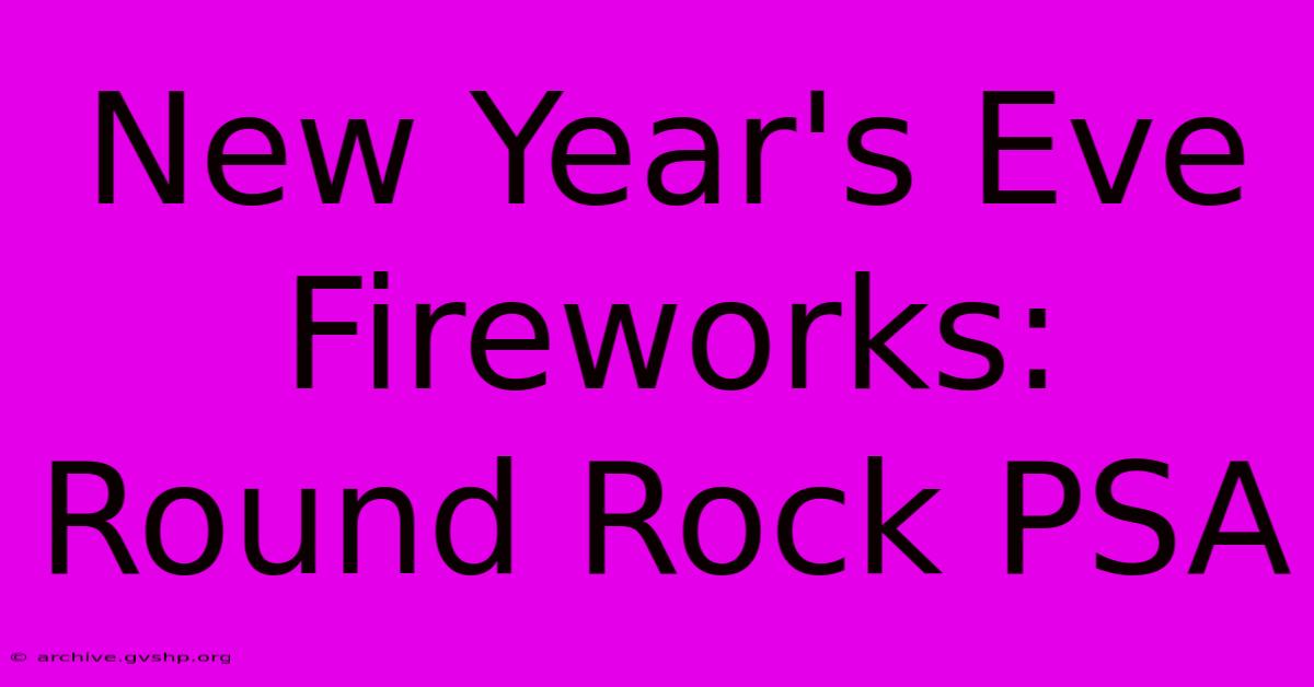 New Year's Eve Fireworks: Round Rock PSA