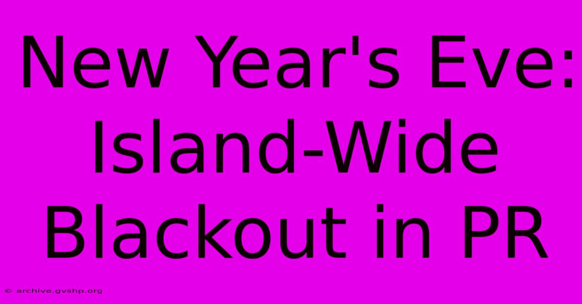 New Year's Eve: Island-Wide Blackout In PR