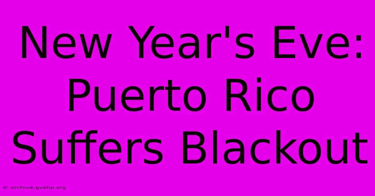 New Year's Eve: Puerto Rico Suffers Blackout