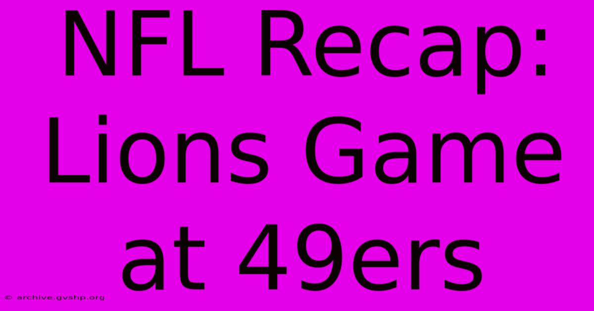 NFL Recap: Lions Game At 49ers