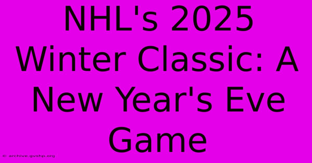 NHL's 2025 Winter Classic: A New Year's Eve Game