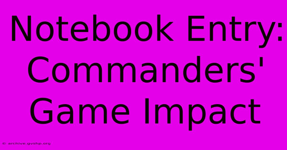 Notebook Entry: Commanders' Game Impact