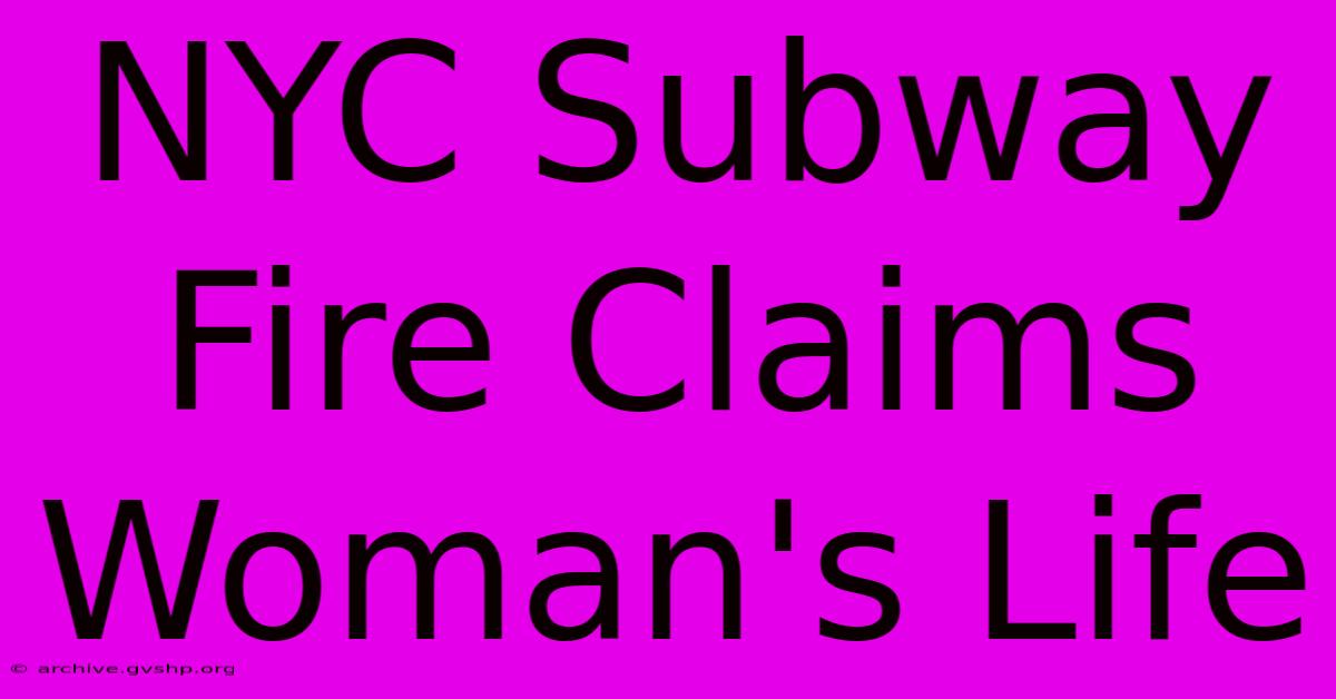 NYC Subway Fire Claims Woman's Life