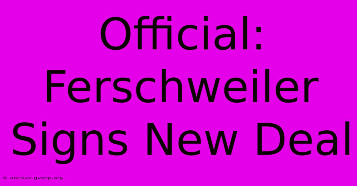 Official: Ferschweiler Signs New Deal