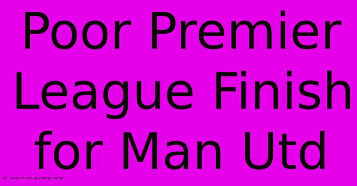 Poor Premier League Finish For Man Utd