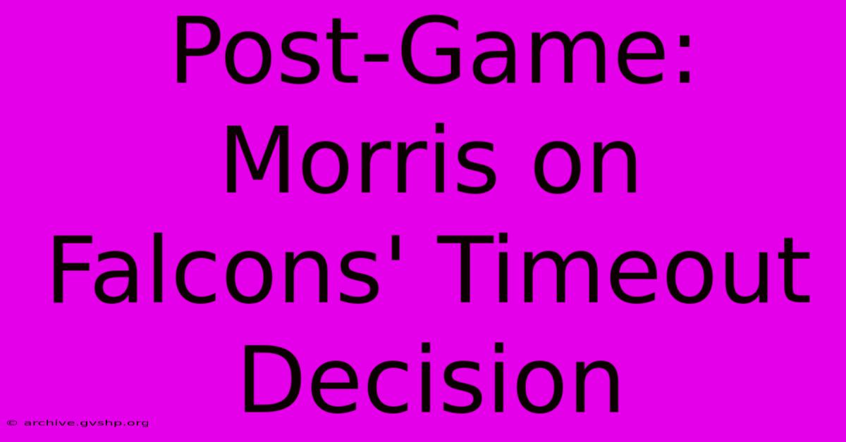 Post-Game: Morris On Falcons' Timeout Decision