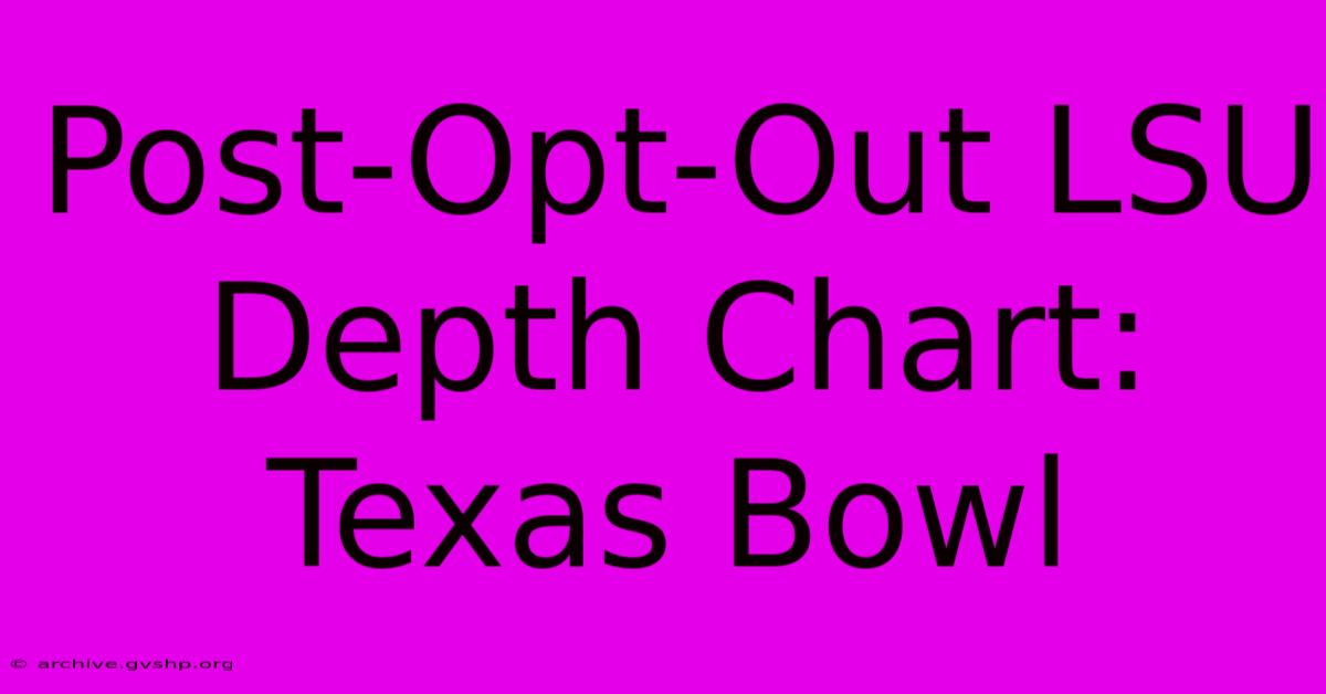 Post-Opt-Out LSU Depth Chart: Texas Bowl