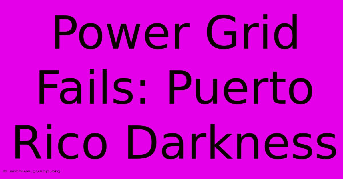 Power Grid Fails: Puerto Rico Darkness