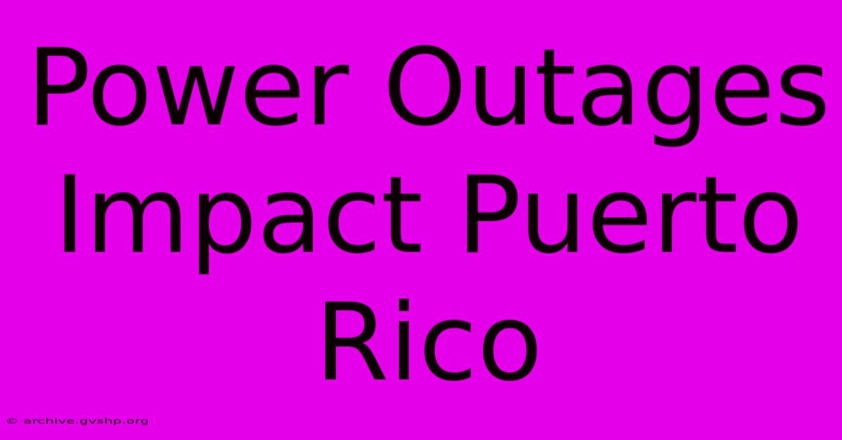 Power Outages Impact Puerto Rico