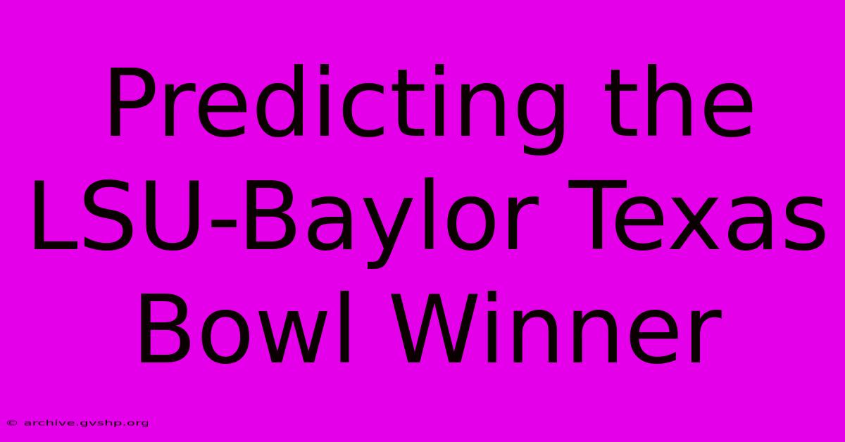 Predicting The LSU-Baylor Texas Bowl Winner