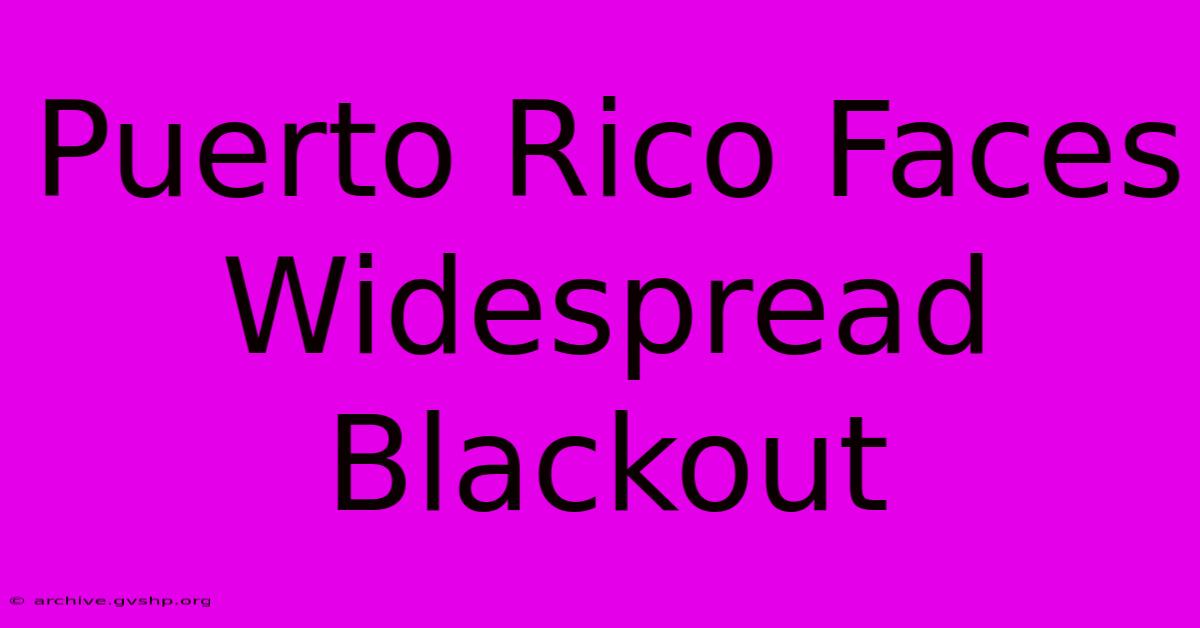 Puerto Rico Faces Widespread Blackout