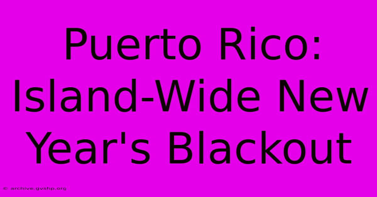 Puerto Rico: Island-Wide New Year's Blackout