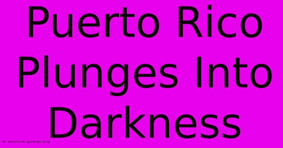 Puerto Rico Plunges Into Darkness