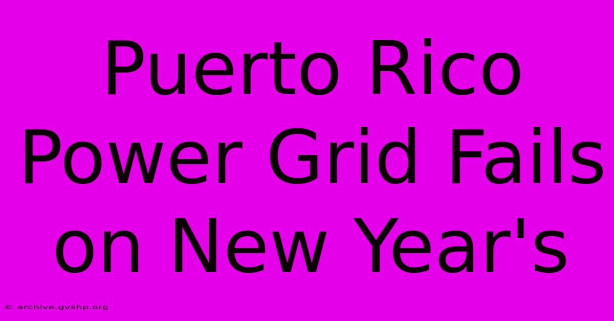 Puerto Rico Power Grid Fails On New Year's