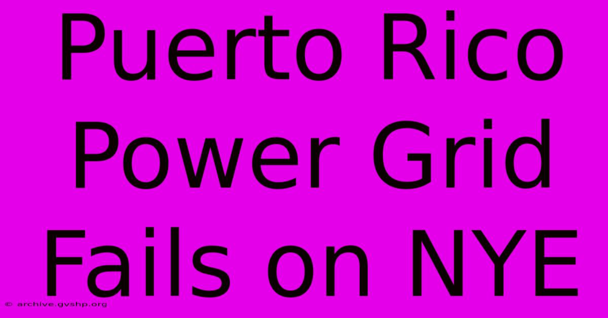 Puerto Rico Power Grid Fails On NYE