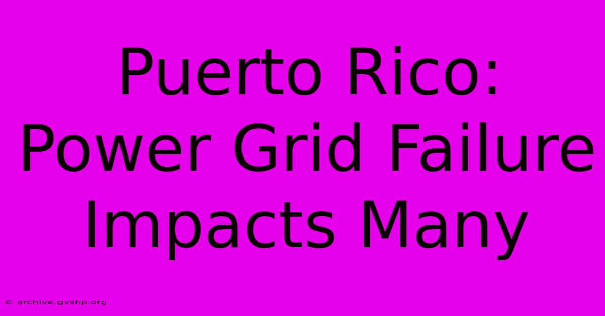 Puerto Rico: Power Grid Failure Impacts Many