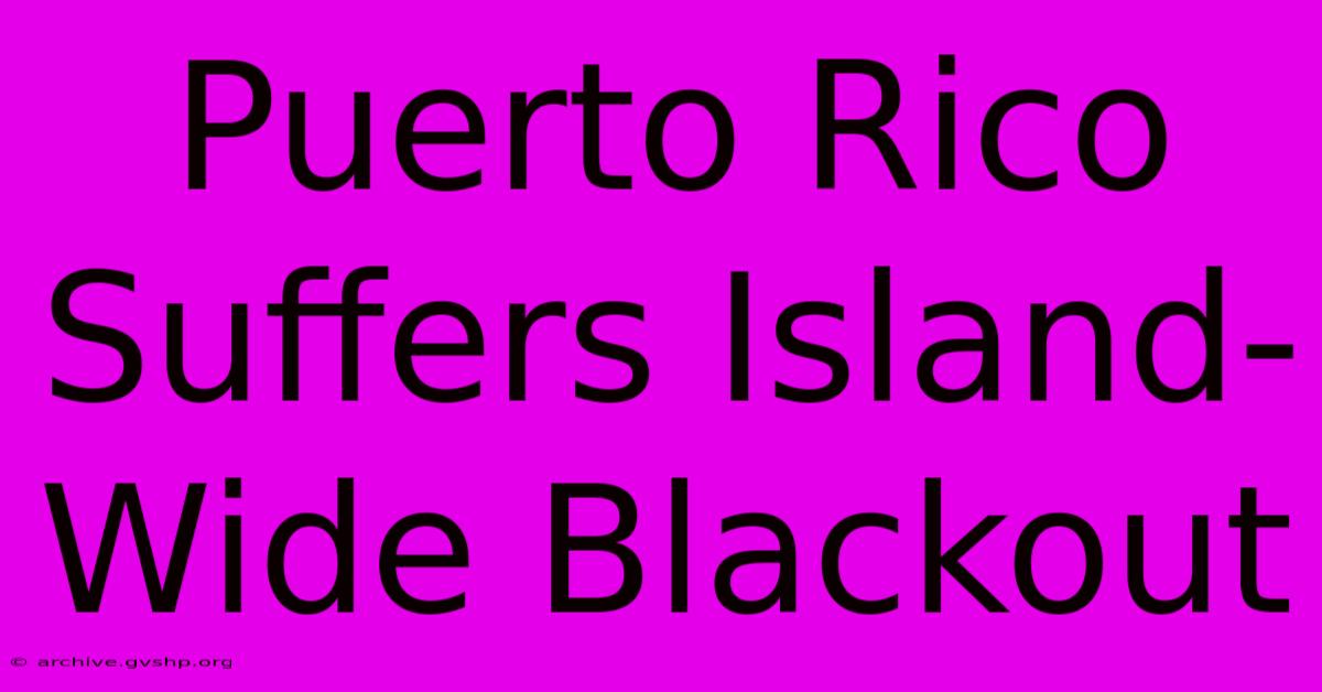 Puerto Rico Suffers Island-Wide Blackout