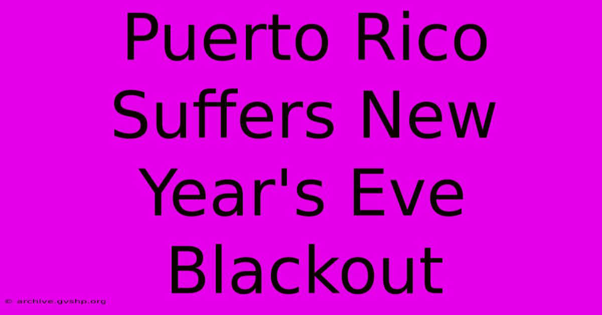 Puerto Rico Suffers New Year's Eve Blackout