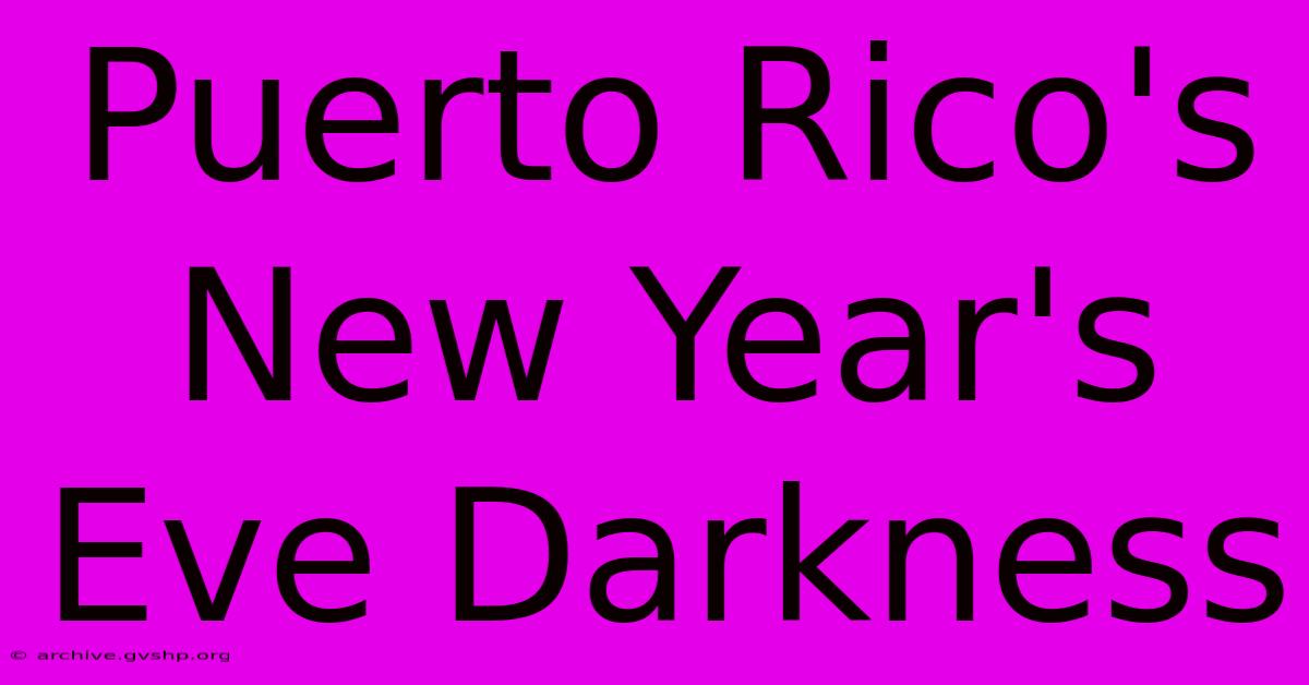 Puerto Rico's New Year's Eve Darkness