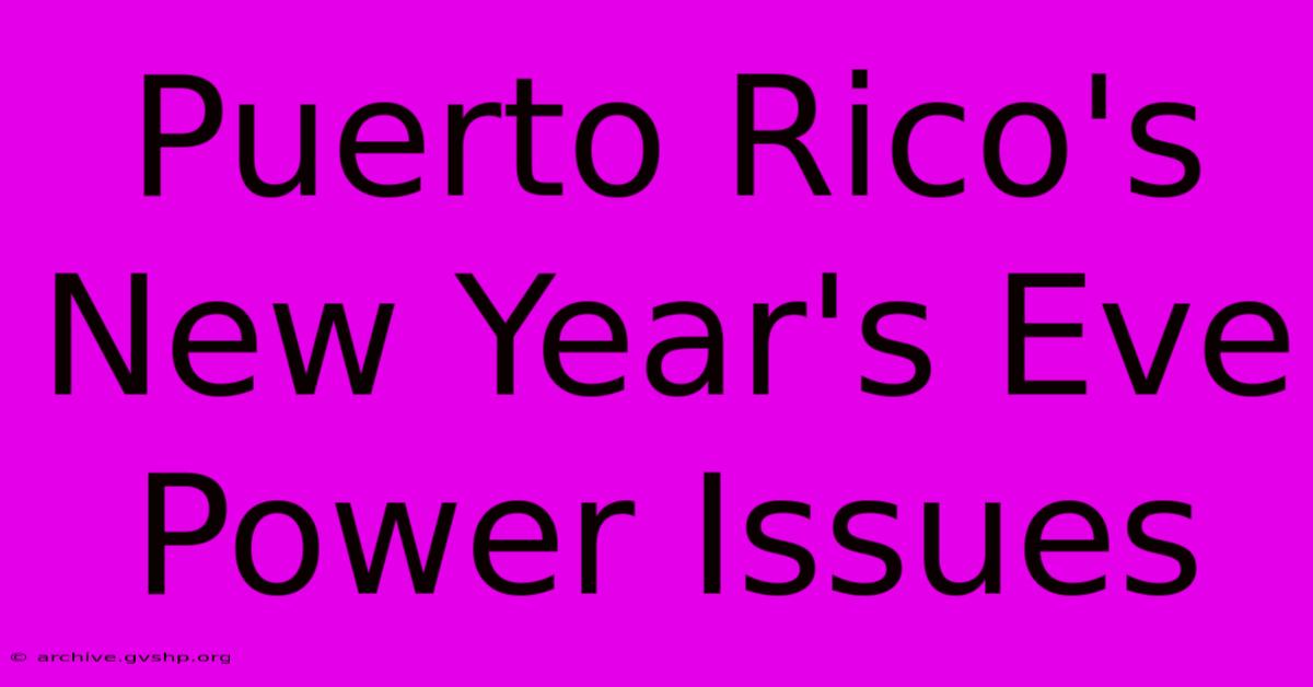 Puerto Rico's New Year's Eve Power Issues