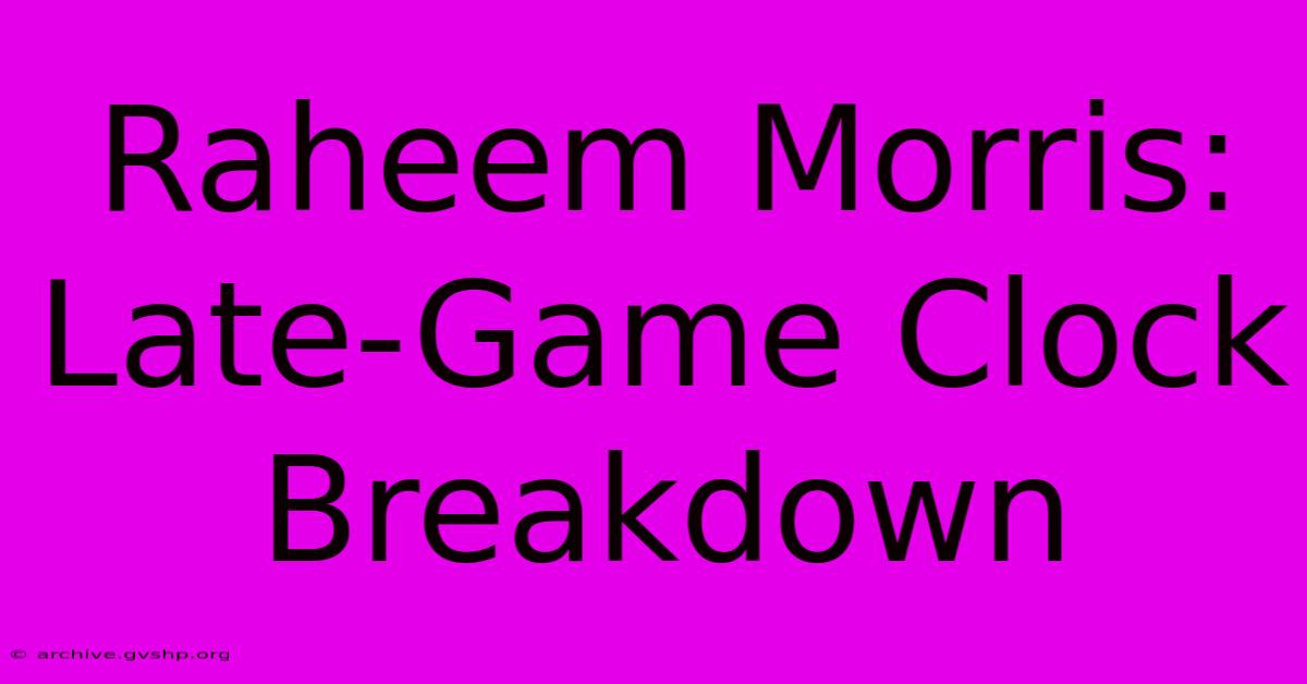 Raheem Morris: Late-Game Clock Breakdown