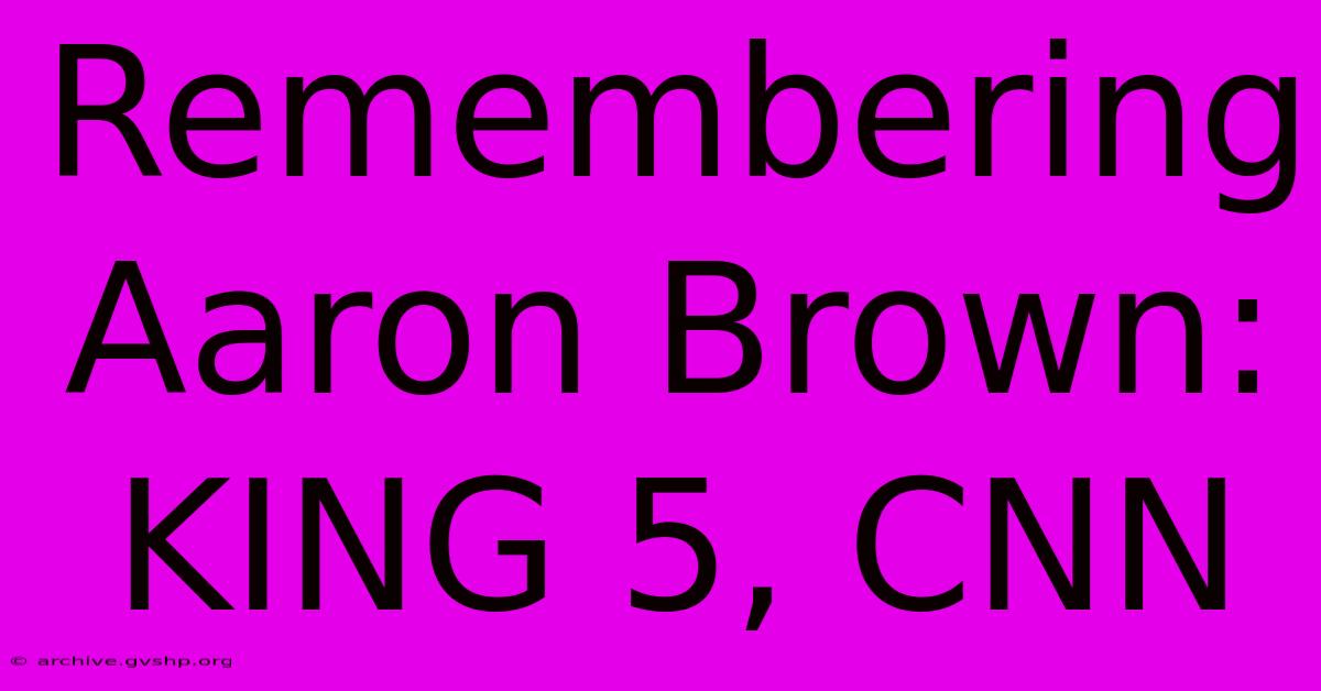 Remembering Aaron Brown: KING 5, CNN