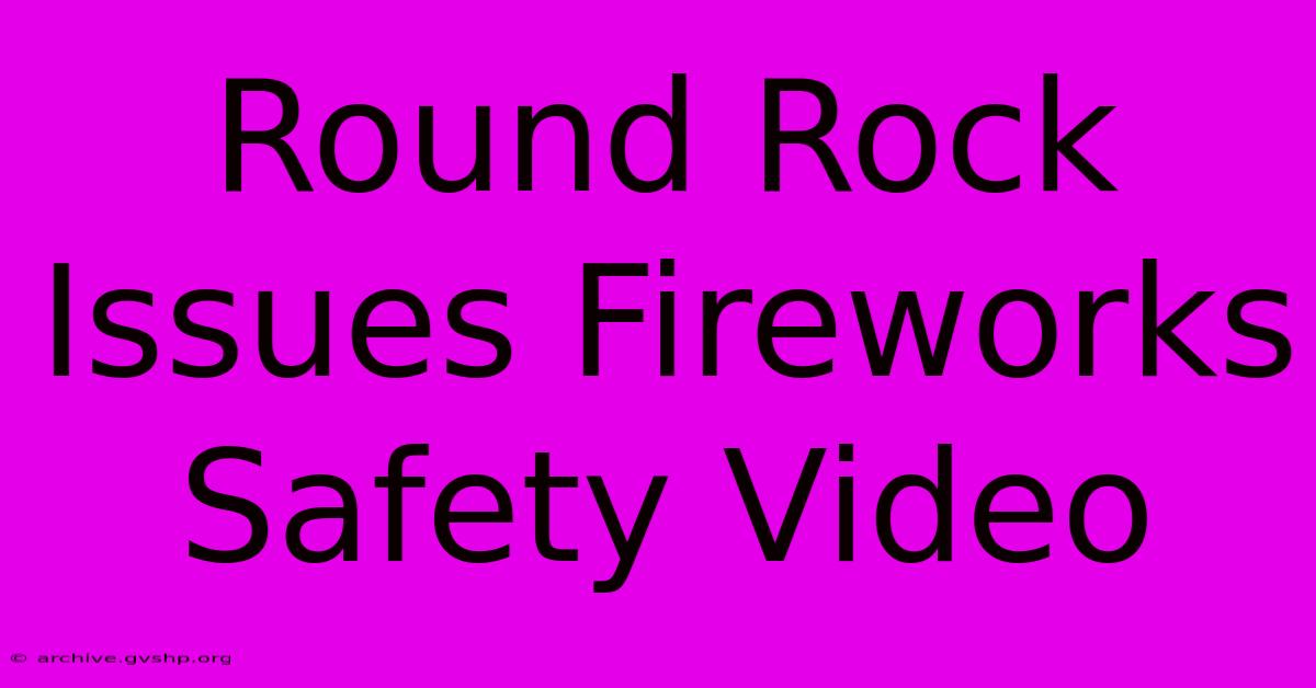 Round Rock Issues Fireworks Safety Video