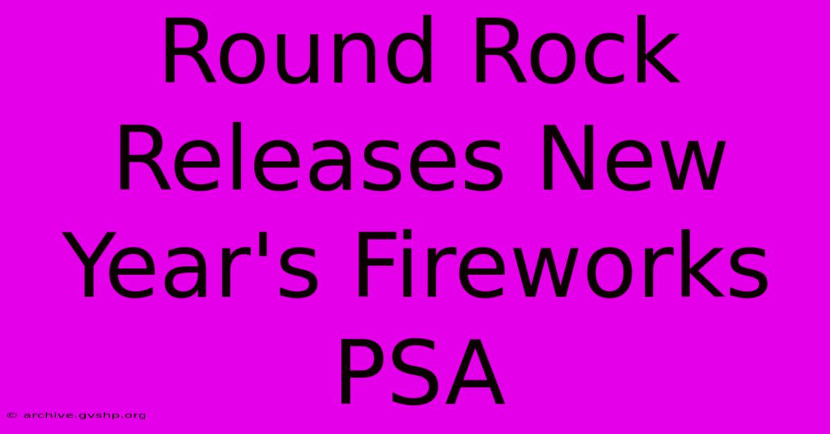 Round Rock Releases New Year's Fireworks PSA