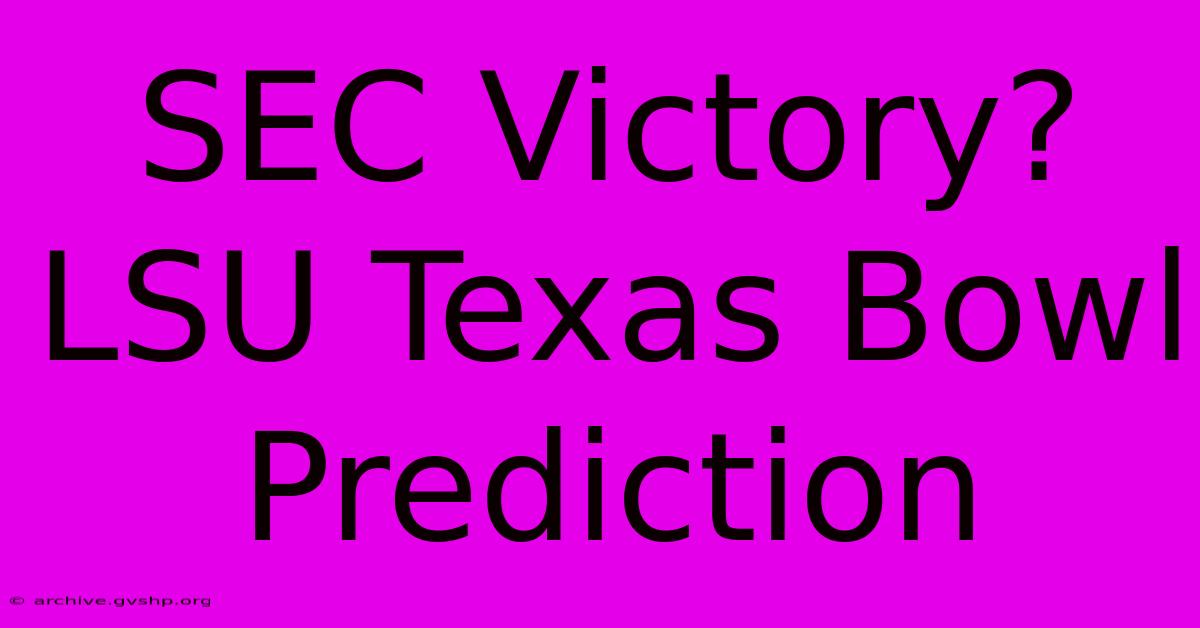 SEC Victory? LSU Texas Bowl Prediction