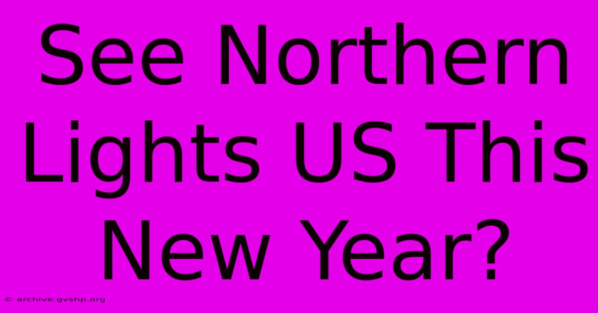 See Northern Lights US This New Year?