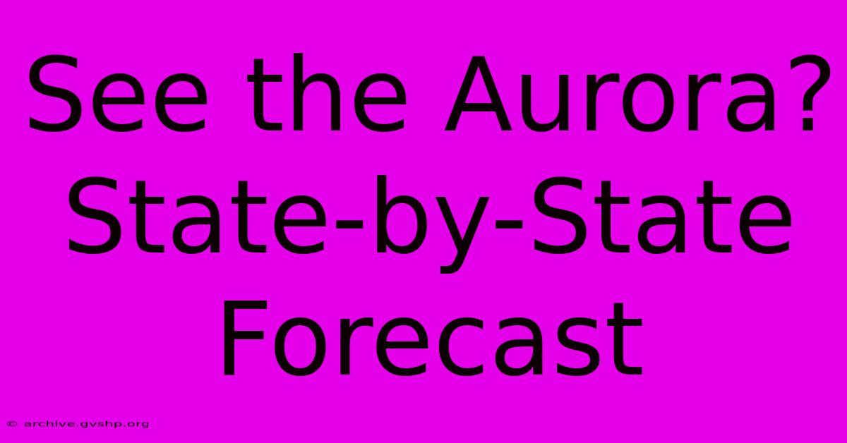 See The Aurora? State-by-State Forecast